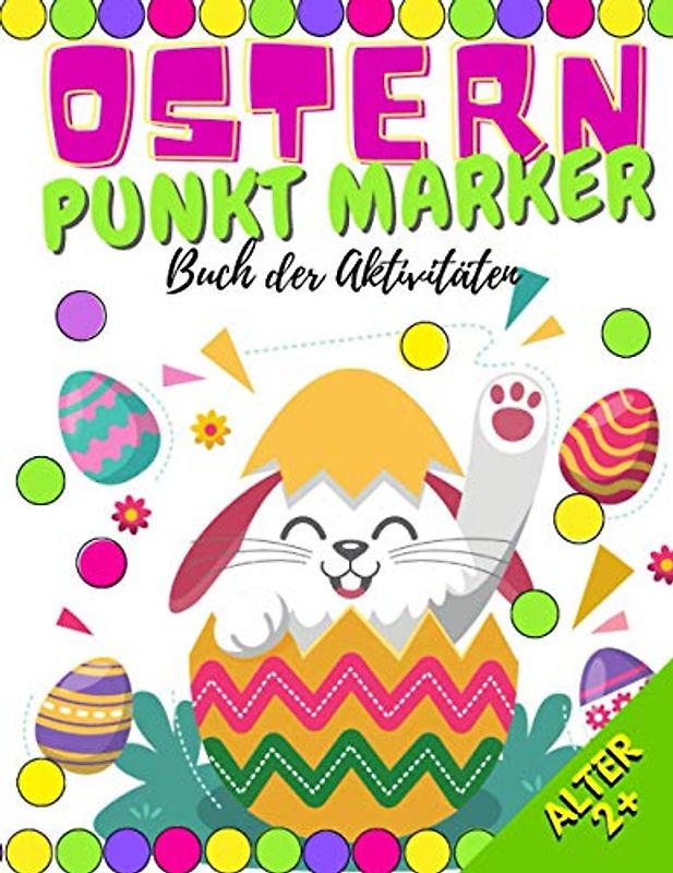 Ostern Punkt Marker Buch der Aktivitäten: Alter 2+ | Aktivitätsbuch für Kinder, Kleinkinder, Vorschule & Kindergarten | Perfekt für Punkt-Marker und Klebe-Punkte | Geschenk für Mädchen und Buben