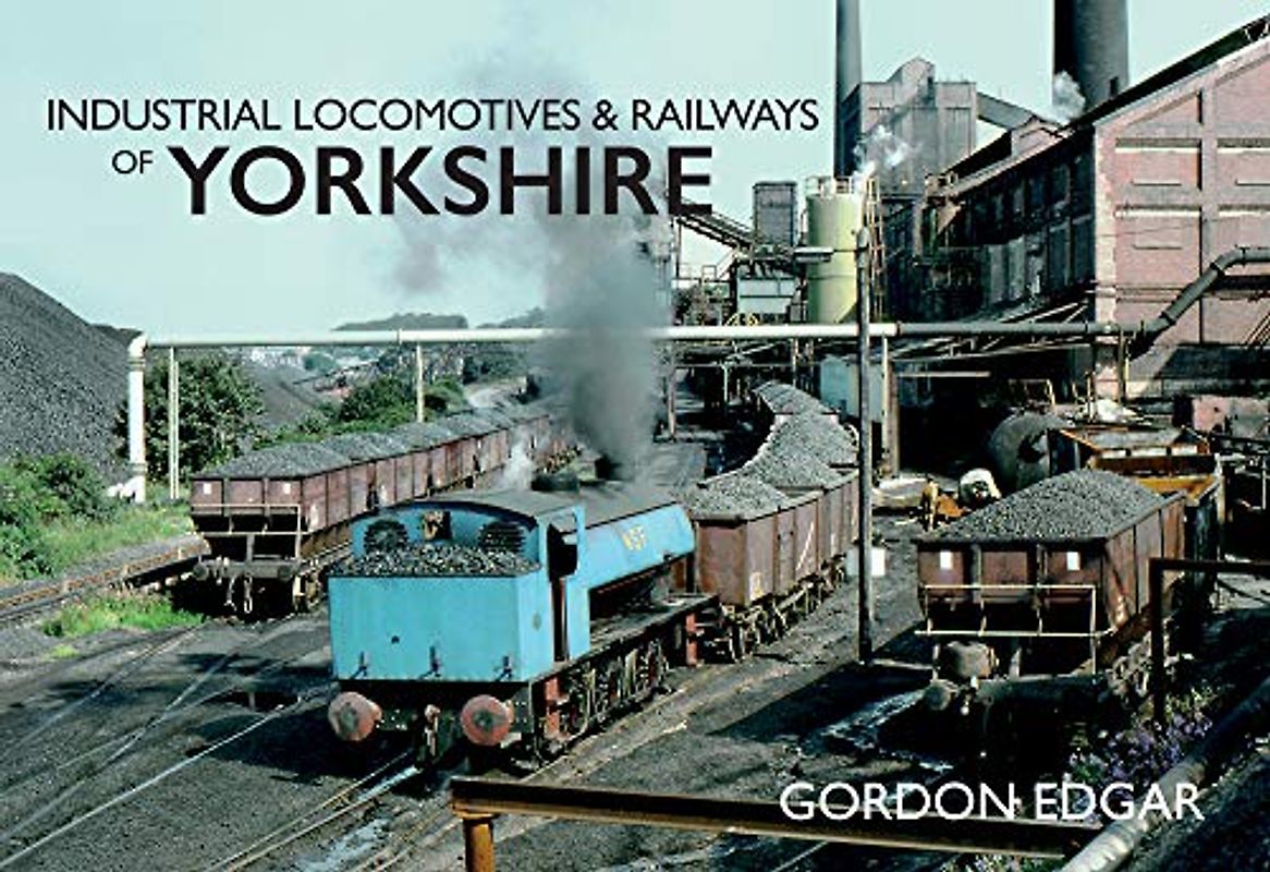 Industrial Locomotives & Railways of Yorkshire