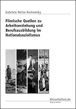 Filmische Quellen zu Arbeitserziehung und Berufsausbildung im Nationalsozialismus