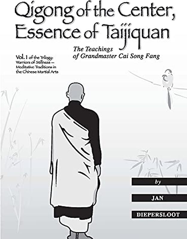 Qigong of the Center, Essence of Taijiquan: The Teachings of Grandmaster Cai Song Fang (Warriors of Stillness Trilogy)
