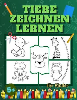 Tiere Zeichnen lernen für Kinder: Einfache Techniken und eine einfache Schritt-für-Schritt-Anleitung zum Erlernen des Zeichnens von Tieren wie ... und Tiergesichtern im Alter von 5–9, 9–12