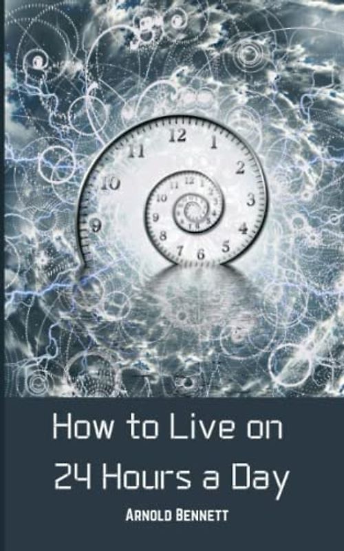 How to Live on 24 Hours a Day: Humorous and inspirational self-help guide (Annotated)