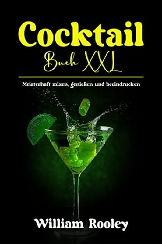 Cocktail Buch XXL: Meisterhaft mixen, genießen und beeindrucken
