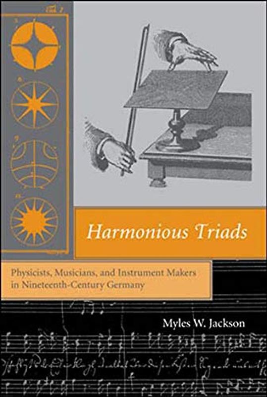 Harmonious Triads: Physicists, Musicians, and Instrument Makers in Nineteenth-Century Germany (Transformations: Studies in the History of Science and Technology)