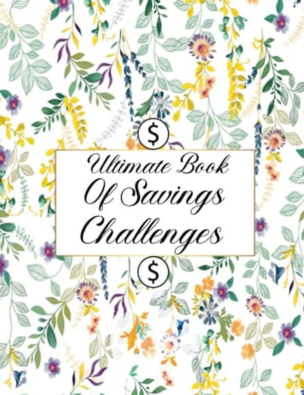 Ultimate Book of Savings Challenges: 50 Unique Savings Challenges| Savings Tracker journal| Easy And Fun Way To Save with a avariety of interesting modes of Challenge.