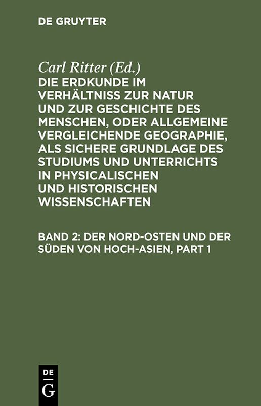 Die Erdkunde im Verhältniß zur Natur und zur Geschichte des Menschen,... / Der Nord-Osten und der Süden von Hoch-Asien