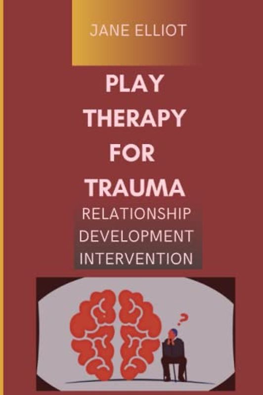 Play Therapy for Trauma: Relationship development intervention