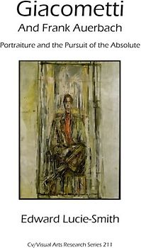 Giacometti and Frank Auerbach: Portraiture and the pursuitof the absolute (CV/Visual Arts Research, Band 212)