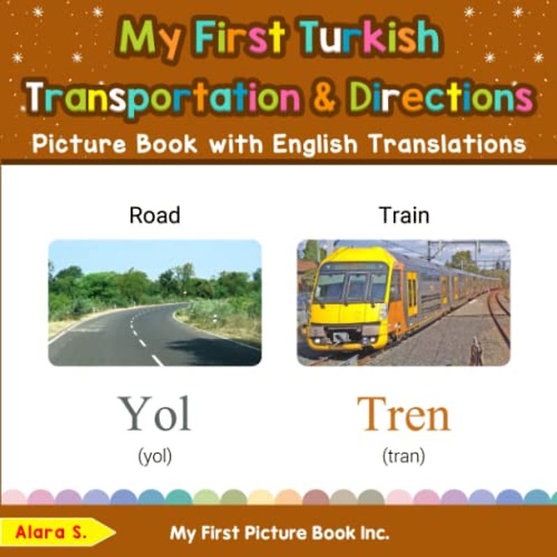 My First Turkish Transportation & Directions Picture Book with English Translations: Bilingual Early Learning & Easy Teaching Turkish Books for Kids ... Basic Turkish words for Children, Band 12)