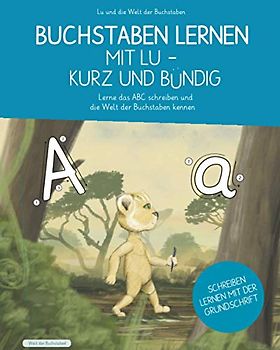 Buchstaben lernen mit Lu - Kurz und Bündig - Lerne das ABC schreiben und die Welt der Buchstaben kennen: Für Grundschule und Vorschule, Übungshefte ab ... lernen mit Erfolg - Pädagogisch durchdacht