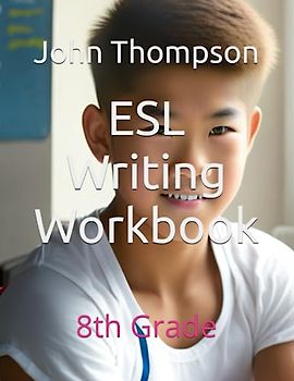ESL Writing Workbook: 8th Grade (Resource Material for English as a Second Language)