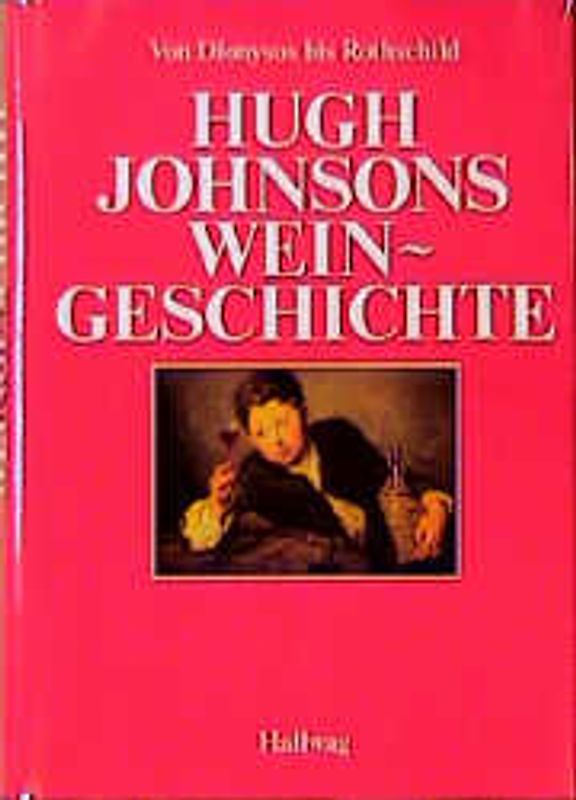 Hugh Johnsons Weingeschichte. Von Dionysos bis Rothschild