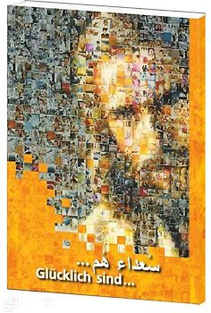Glücklich sind... / Arabisch - Deutsch ( 1 : 1 ). NEU: beiden Sprachen nebeneinander!