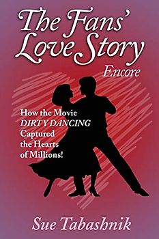 The Fans' Love Story Encore: How the Movie Dirty Dancing Captured the Hearts of Millions!