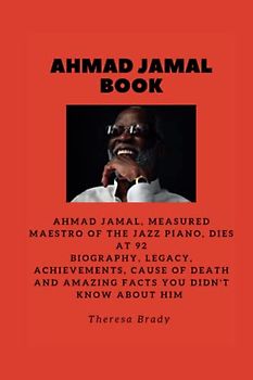 AHMAD JAMAL BOOK: Ahmad Jamal, measured maestro of the jazz piano, dies at 92 Biography, Legacy, Achievements, Cause Of death and Amazing Facts You Didn't Know About Him