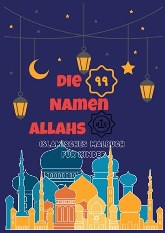 Die 99 Namen Allahs islamisches Malbuch für Kinder: islamische bücher für kinder