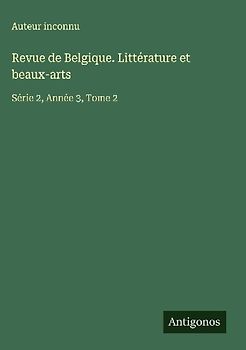Revue de Belgique. Littérature et beaux-arts