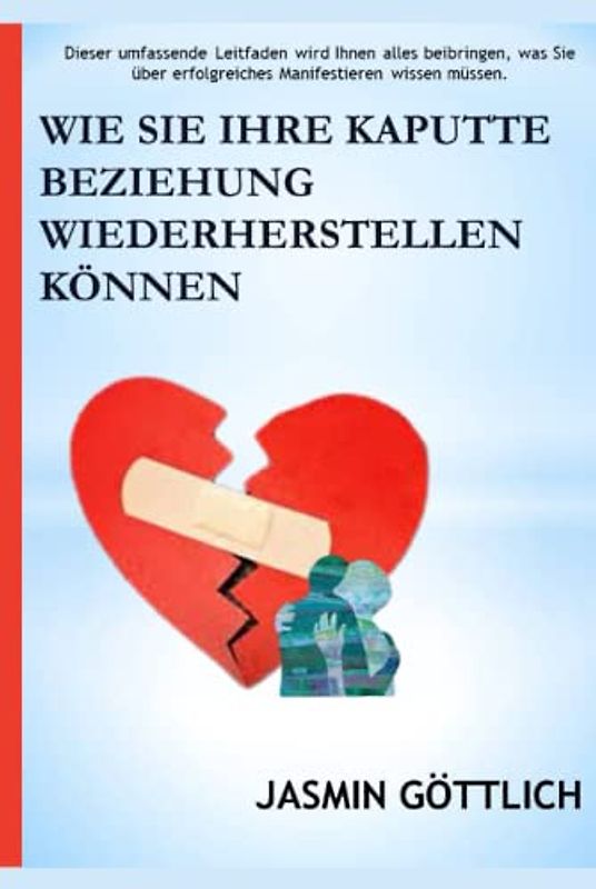 WIE SIE IHRE KAPUTTE BEZIEHUNG WIEDERHERSTELLEN KÖNNEN: Dieser umfassende Leitfaden wird Ihnen alles beibringen, was Sie über erfolgreiches Manifestieren wissen müssen.