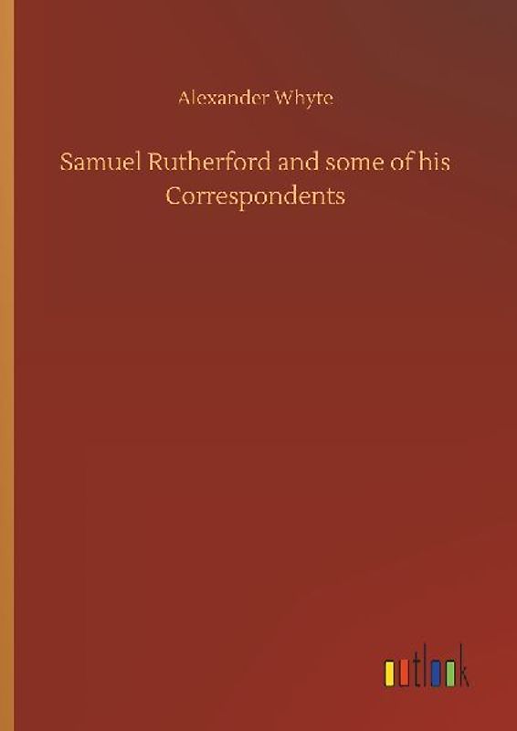Samuel Rutherford and some of his Correspondents