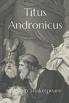 Titus Andronicus by William Shakespeare