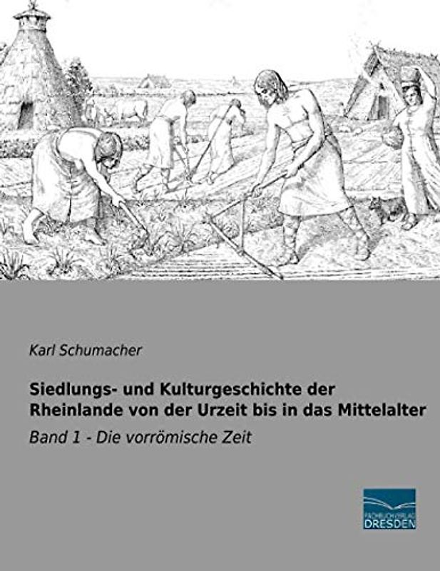 Siedlungs- und Kulturgeschichte der Rheinlande von der Urzeit bis in das Mittelalter: Band 1 - Die vorrömische Zeit