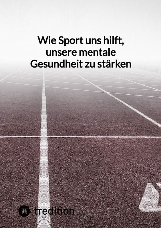 Wie Sport uns hilft, unsere mentale Gesundheit zu stärken