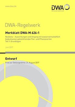 Merkblatt DWA-M 626-1 Neobiota - Auswirkungen und Umgang mit wasserwirtschaftlich bedeutsamen gebietsfremden Tier- und Pflanzenarten Teil 1: Grundlagen (Entwurf)