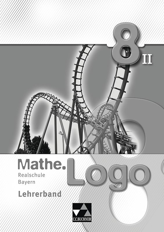 Mathe.Logo – Realschule Bayern / Mathe.Logo Bayern LB 8/II