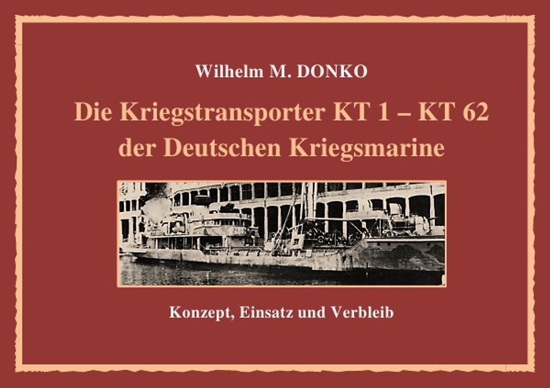 Die Kriegstransporter KT 1 - 62 der Deutschen Kriegsmarine