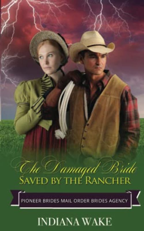 The Damaged Bride Saved by the Rancher (Pioneer Brides Mail Order Brides Agency, Band 2)