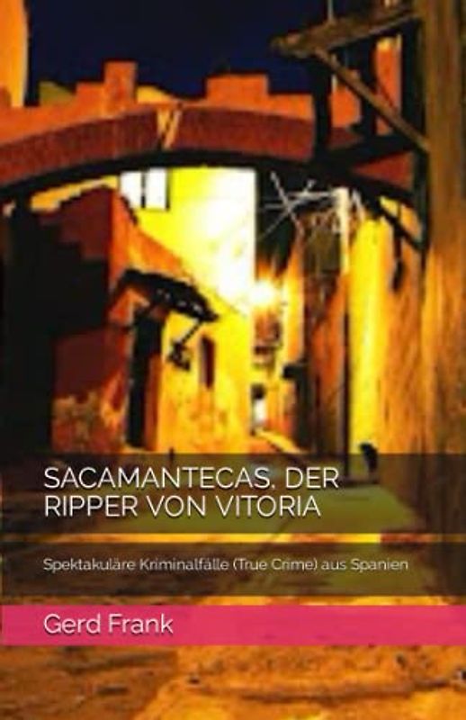 SACAMANTECAS, DER RIPPER VON VITORIA: Spektakuläre Kriminalfälle (True Crime) aus Spanien