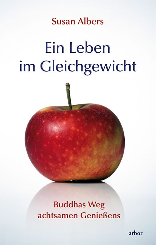 Ein Leben im Gleichgewicht. Buddhas Weg achtsamen Genießens