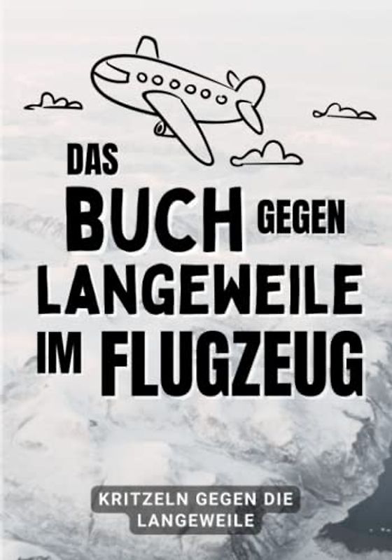Das Buch gegen Langeweile im Flugzeug - Kritzeln gegen die Langeweile: Die unterhaltsamste Rettung gegen die Langeweile im Flugzeug | 100 Seiten | Kritzeln und Zeichen mit 50 Vorschlägen