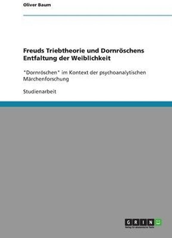 Freuds Triebtheorie und Dornröschens Entfaltung der Weiblichkeit