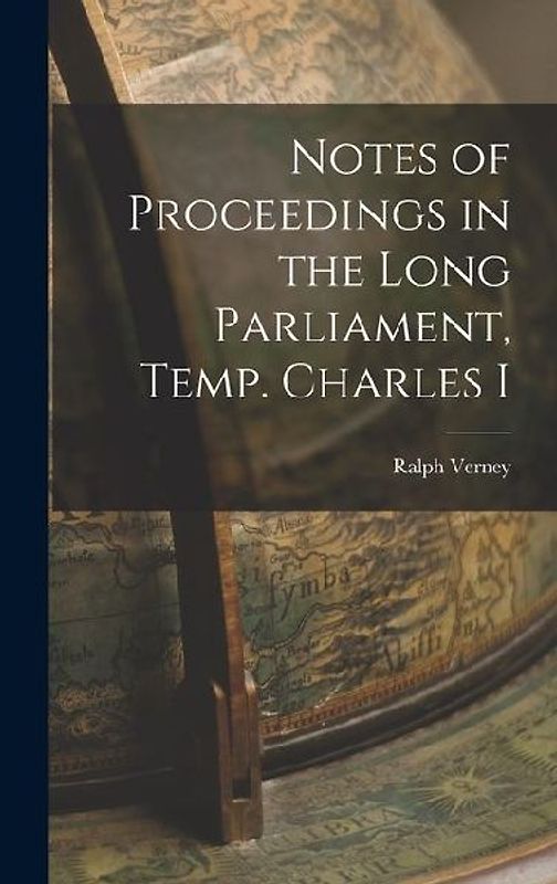 Notes of Proceedings in the Long Parliament, Temp. Charles I