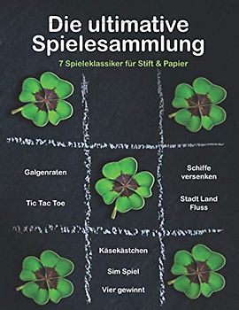 Die ultimative Spielesammlung - 7 Spieleklassiker für Stift & Papier: 250 Seiten - Spaß für Jung und Alt! Top Unterhaltung daheim oder unterwegs mit ... •Sim Spiel •Schiffe versenken •Galgenraten