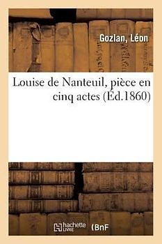 Louise de Nanteuil, Pièce En Cinq Actes