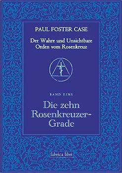 Der Wahre und Unsichtbare Orden vom Rosenkreuz / Die zehn Rosenkreuzer-Grade