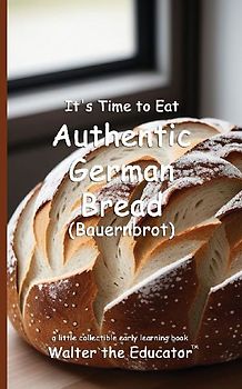 It's Time to Eat Authentic German Bread (Bauernbrot)