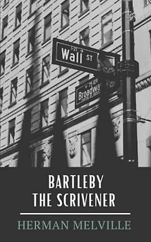 Bartleby, the Scrivener: A Story of Wall Street (Annotated)
