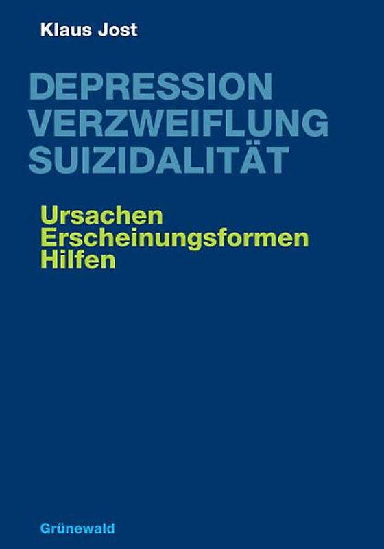 Depression, Verzweiflung, Suizidalität. Ursachen, Erscheinungsformen, Hilfen