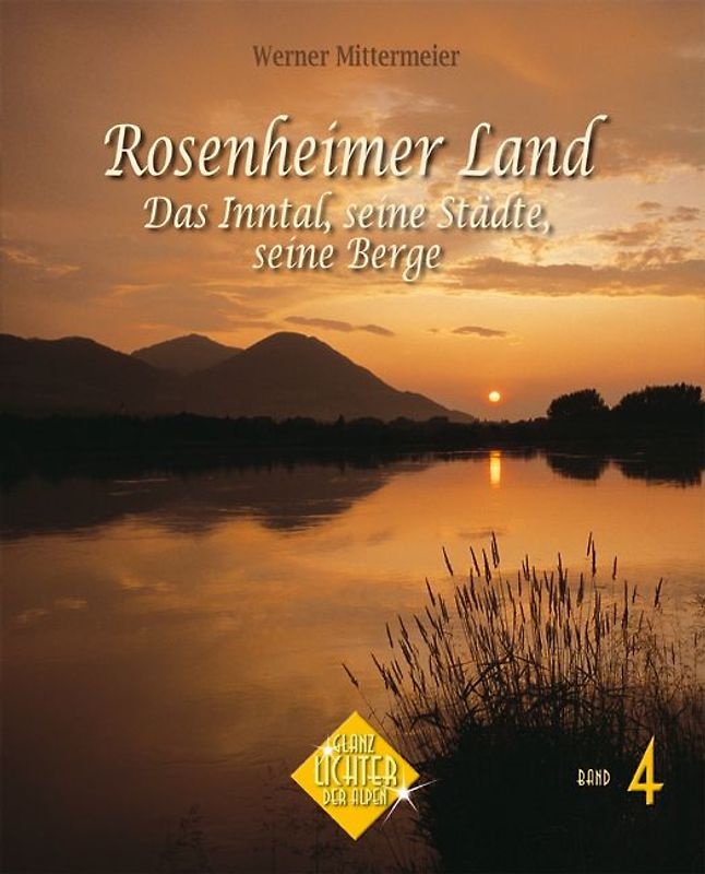 Rosenheimer Land - Das Inntal, seine Städte, seine Berge