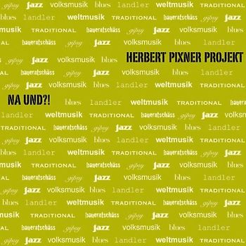 Herbert Pixner Projekt - Na Und ?