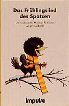 Das Frühlingslied des Spatzen. LiederSpieleHeft. Singspiel. Ab 1 Jahr