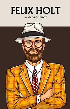 Felix Holt: The Radical (Annotated)