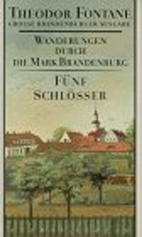 Wanderungen durch die Mark Brandenburg. Grosse Brandenburger Ausgabe / Fünf Schlösser. Altes und Neues aus Mark Brandenburg