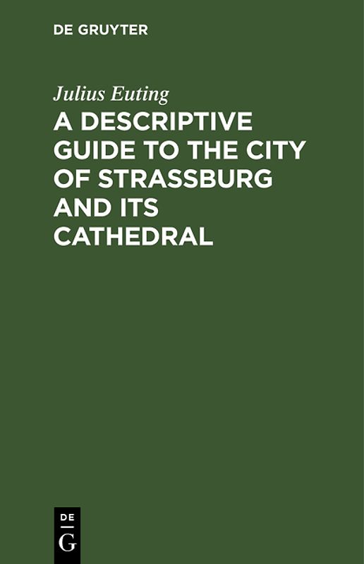 A Descriptive Guide to the City of Strassburg and its Cathedral