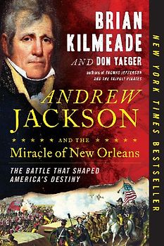 Andrew Jackson and the Miracle of New Orleans