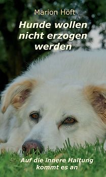Hunde wollen nicht erzogen werden