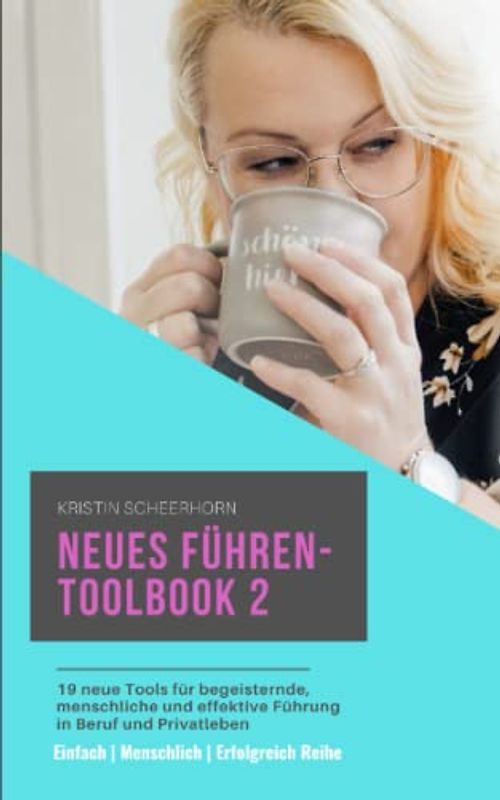 Neues Führen – Toolbook 2: 19 neue Tools für begeisternde, menschliche und effektive Führung in Beruf und Privatleben (Einfach | Menschlich | Erfolgreich Reihe, Band 3)